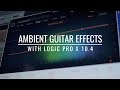 Logic Pro X Ambient Guitar Effects and Plugins