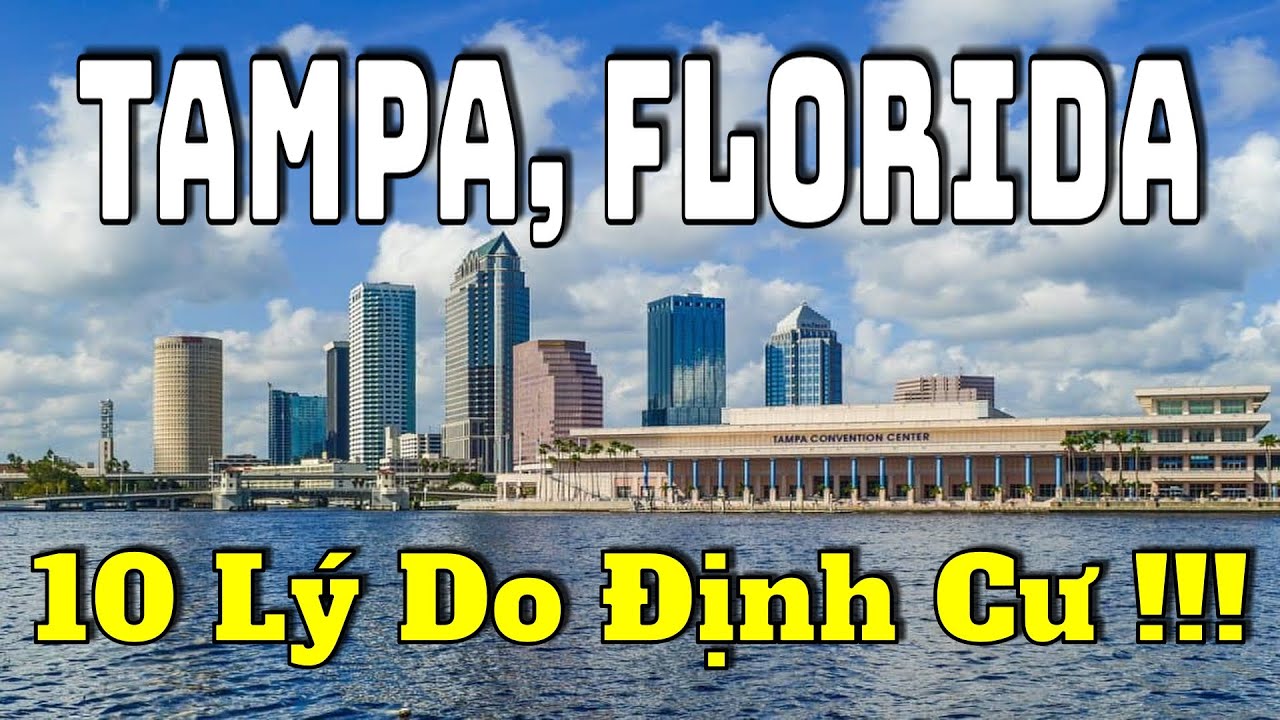 Tampa, Florida - Những Điều Cần Biết [Cuộc Sống Ở Mỹ]