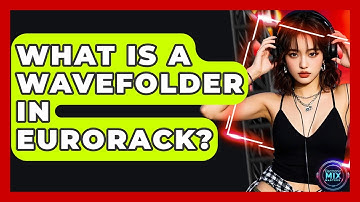 What Is A Wavefolder In Eurorack? - Electronic Mix Masters