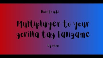 How to add photon or multiplayer to your gorilla tag fangame