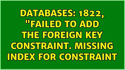 Databases: 1822, "Failed to add the foreign key constraint. Missing index for constraint