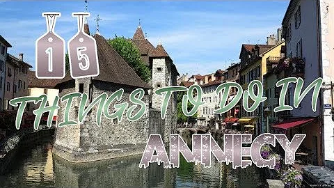 Top 15 Things To Do In Annecy, France