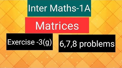 Inter Maths-1A - Matrices- exercise -3(g),   6,7,8 problems.