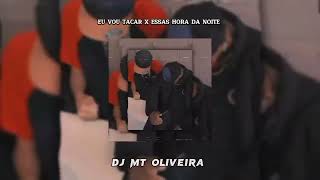EU VOU TACAR X ESSAS HORA DA NOITE - DJ MT OLIVEIRA