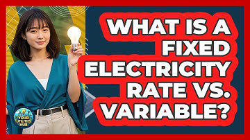 What Is a Fixed Electricity Rate Vs. Variable?