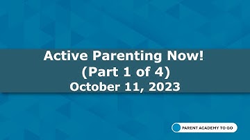 Parent Academy To Go- Active Parenting Now! (Part 1 of 4)