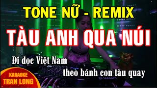 Tàu anh qua núi Karaoke Tone nữ (Bm) - Remix | Bass căng