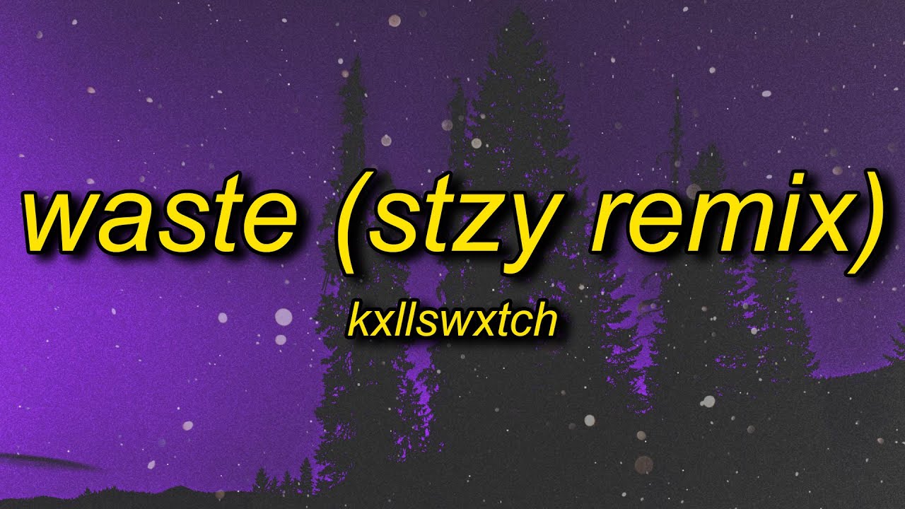 Kxllswxtch WASTE (stzy/tiktok remix) Lyrics YouTube