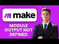 How to Fix Make com Module Output Not Defined ⚙️ Resolve Missing Data in Automations