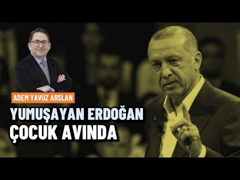 'Yumuşayan Erdoğan' Çocuk Avında | Adem Yavuz Arslan
