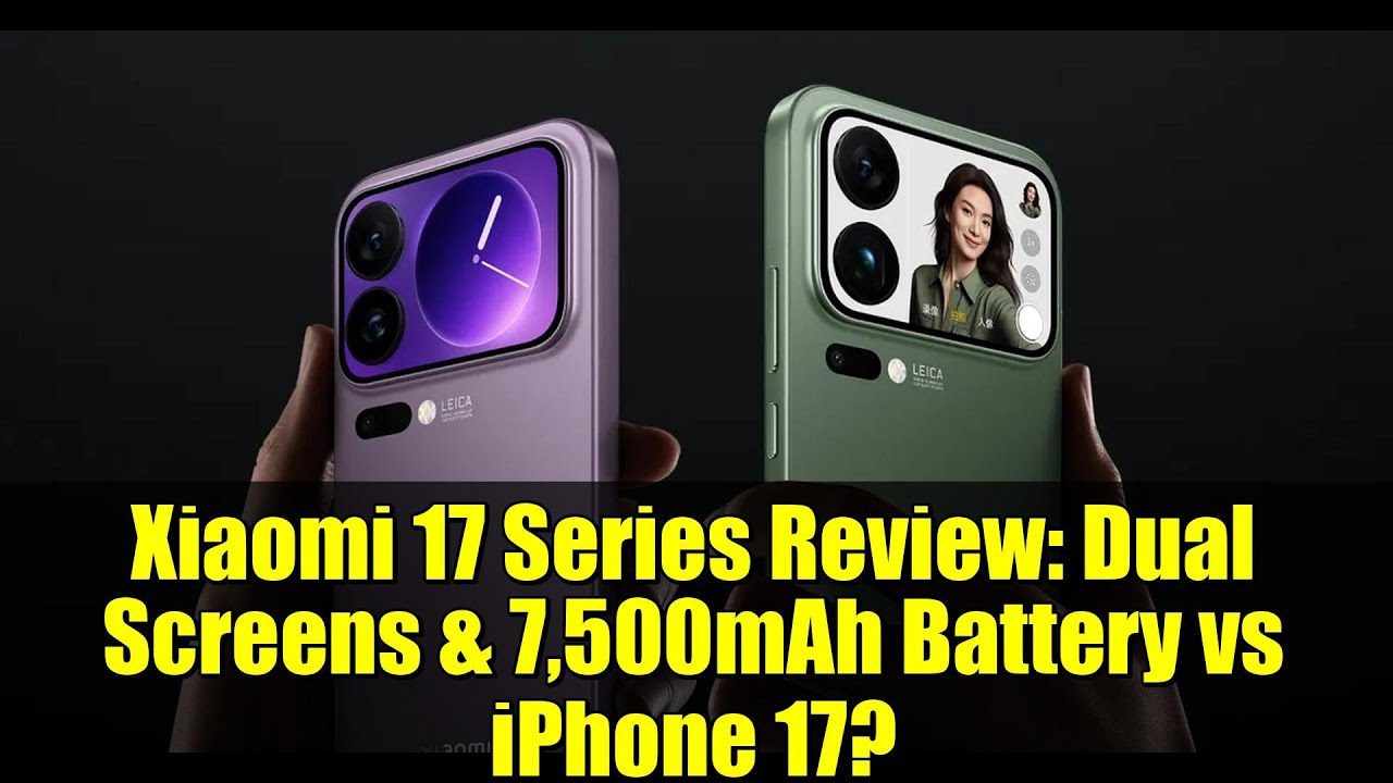 Обзор Xiaomi 17 серии: два экрана и аккумулятор емкостью 7500 мАч против iPhone 17?