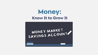 Money: Know It To Grow It - Money Market Savings Account