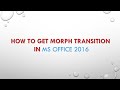 How to Get Morph Transition in MS Office 2016