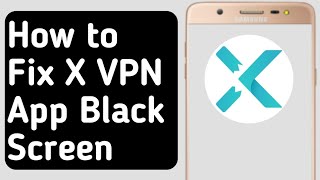 How to Fix X VPN App Black Screen screenshot 3