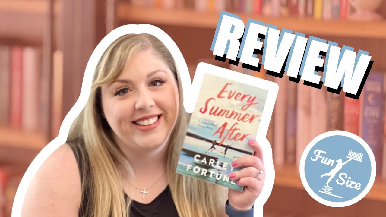 Every Summer After by Carley Fortune - Book Review w/Spoiler Section!