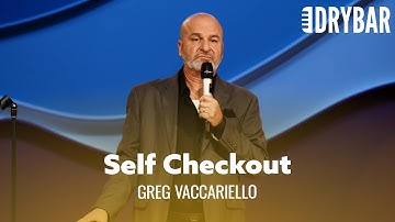 There Is Nothing Worse Than Self Checkout. Greg Vaccariello