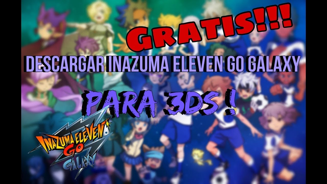 Como Descargar Inazuma Eleven Go Galaxy en 3ds/Gratis!! - YouTube