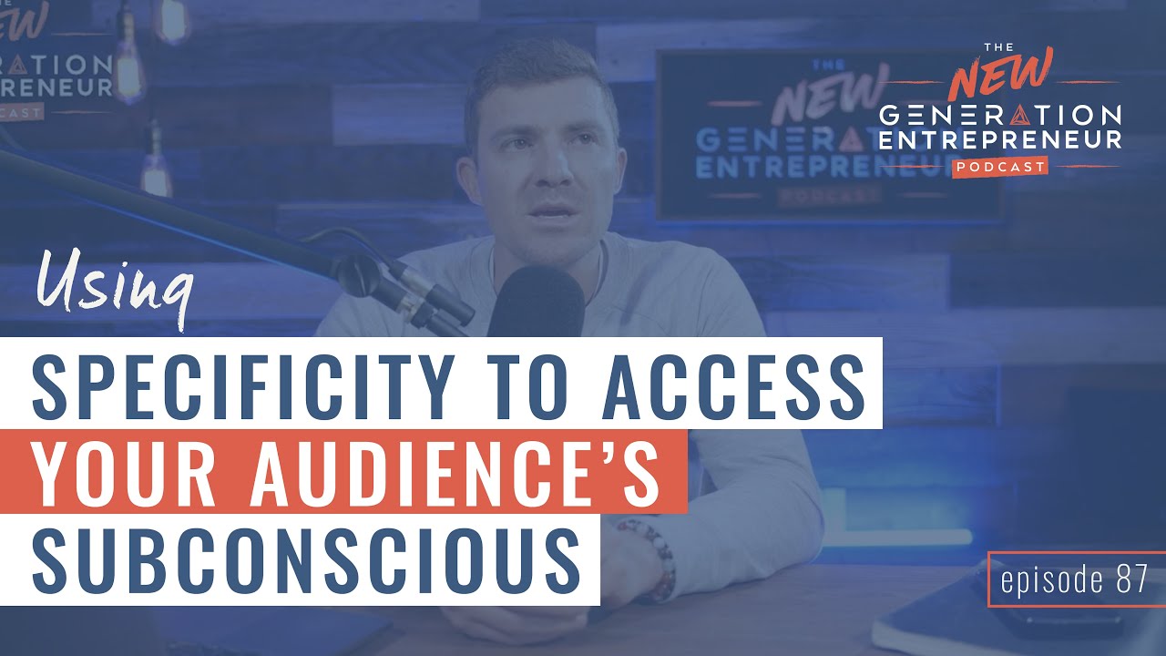 Using Specificity To Access Your Audience's Subconscious || Episode 87