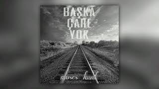 Moses Kunt - Başka Çare Yok