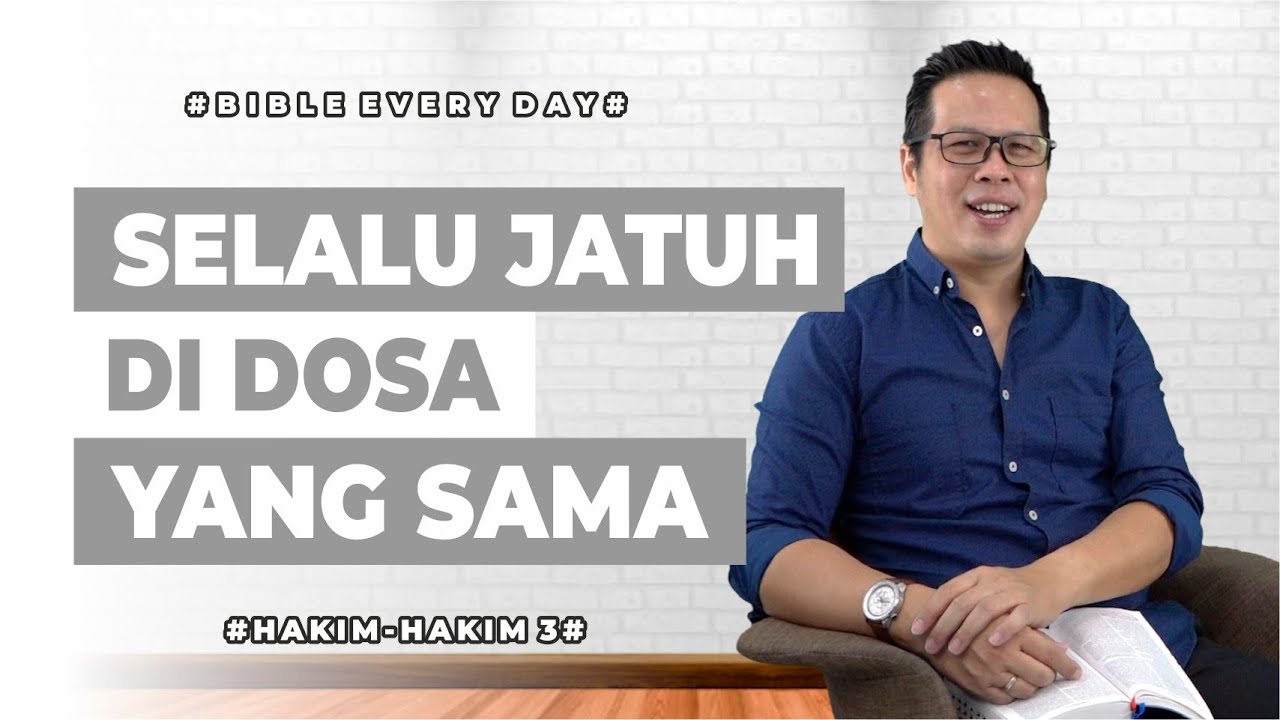 Selalu Jatuh di Dosa yang Sama (Hakim-Hakim 3) - Petrus Kwik  |  BIBLE EVERY DAY