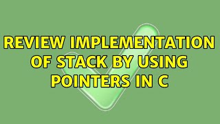 Review implementation of stack by using pointers in C (3 Solutions!!)