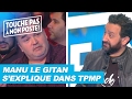 Manu le gitan rpond aux critiques des chroniqueurs de tpmp