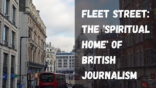 Fleet Street: The 'Spiritual Home' of British Journalism