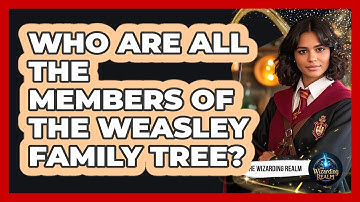 Who Are All The Members Of The Weasley Family Tree? - The Wizarding Realm