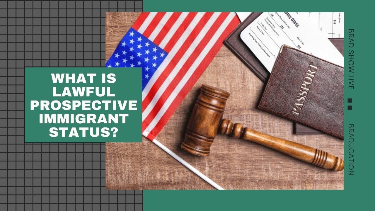 What is Lawful Prospective Immigrant Status? | Braducation 2021