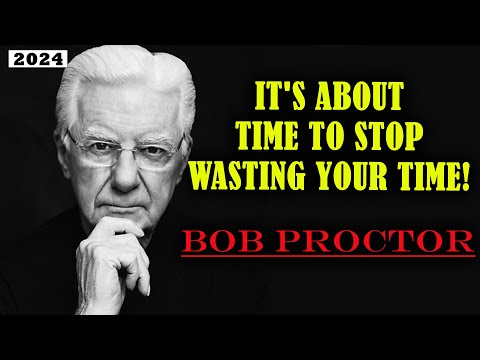 It's About Time To Stop Wasting Your Time! | Bob Proctor