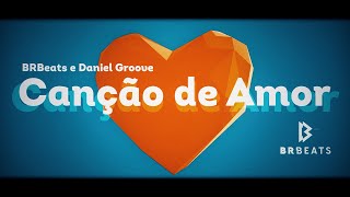 Canção de Amor - BRBeats e Daniel Groove (lyric video)