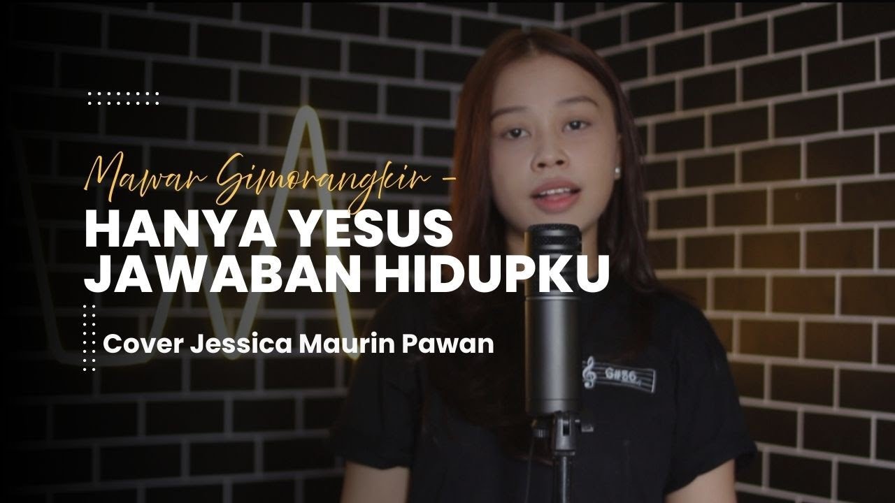 Hanya Yesus Jawaban Hidupku (Rohani Kristen) - Mawar Simorangkir || Cover Jessica Maurin Pawan 