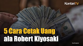 5 Cara Cetak Uang untuk Menjadi Miliarder Menurut Robert Kiyosaki | KONTAN News