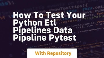 How to test your python etl pipelines data pipeline pytest