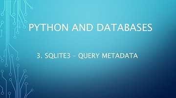 Python and Databases 3 - SQLite3 - Query Metadata