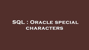 SQL : Oracle special characters