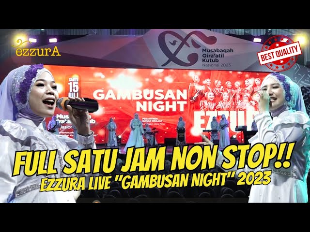 FULL SATU JAM NON STOP!! QASIDAH LIVE PERFORMANCE EZZURA GAMBUSAN NIGHT 2023 class=