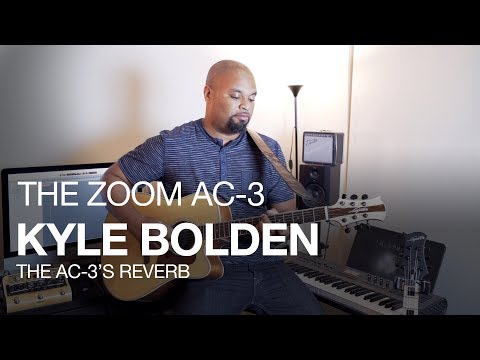 The Zoom AC-3 Acoustic Creator: Kyle Bolden and AC-3 Reverb