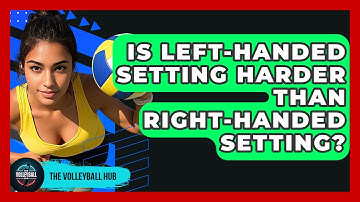 Is Left-Handed Setting Harder Than Right-Handed Setting? - The Volleyball Hub