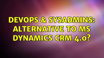 DevOps & SysAdmins: Alternative to MS Dynamics CRM 4.0? (7 Solutions!!)