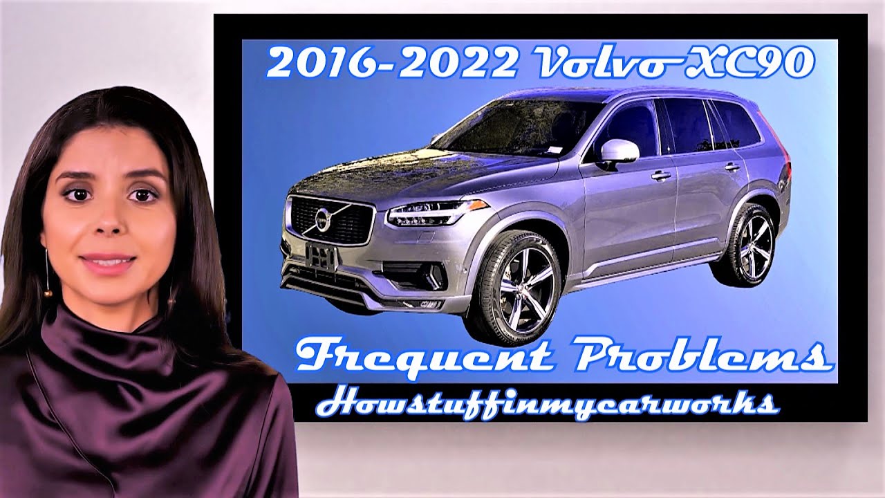 Volvo XC90 2nd Gen 2016 to 2022 Frequent and common problems, issues