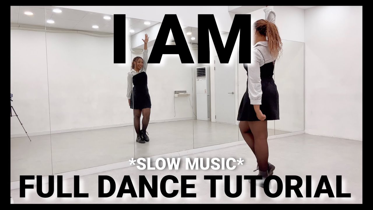 IVE ‘I AM’ - FULL DANCE TUTORIAL {SLOW MUSIC}