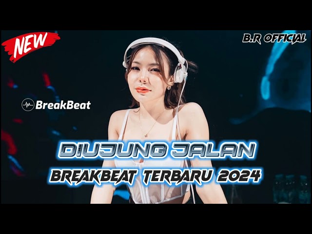 DJ DIUJUNG JALAN BREAKBEAT TERBARU FULL BASS 2024 class=