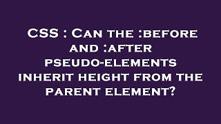 CSS : Can the :before and :after pseudo-elements inherit height from the parent element
