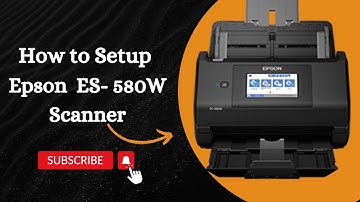 How to Setup Epson ES-580W Wireless Scanner | Quick & Easy Guide