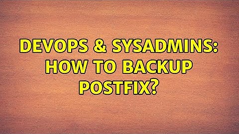 DevOps & SysAdmins: How to backup postfix?