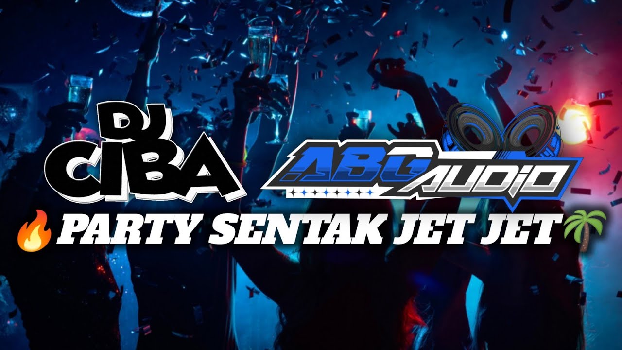 🔥PARTY SENTAK JET JET🌴 DJ CIBA X ABG AUDIO_2025!!
