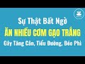 🔴 Sự Thật Bất Ngờ ĂN NHIỀU CƠM GẠO TRẮNG Gây Tăng Cân, Tiểu Đường, Béo Phì | Nam Hà