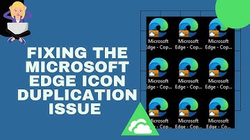 Microsoft Edge - The Duplicating Icon Issue