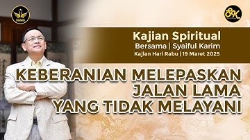KAJIAN SPIRITUAL | KEBERANIAN MELEPASKAN JALAN LAMA YANG TIDAK MELAYANI | SYAIFUL KARIM | BSI